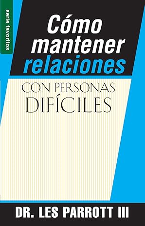 Cómo Mantener Relaciones Con Personas Difíciles - Les Parrot Iii
