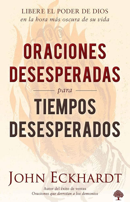 Oraciones Desesperadas Para Tiempos Desesperados - John Eckhardt
