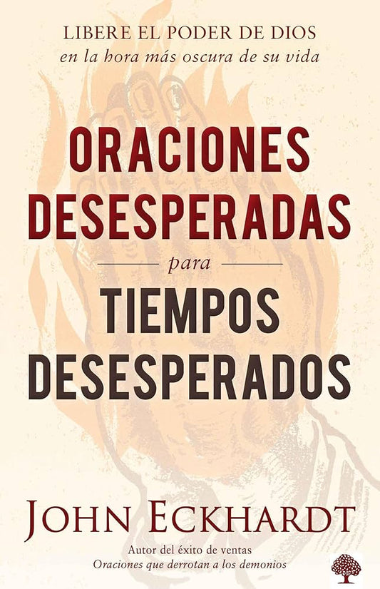 Oraciones Desesperadas Para Tiempos Desesperados - John Eckhardt