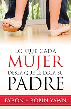 Libro Lo Que Cada Mujer Desea Que Le Diga Su Padre - Byron Y Robin Yawn