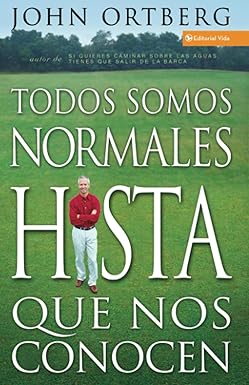 Libro Todos Somos Normales Hasta Que Nos Conocen - John Ortberg