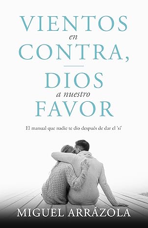 Libro Vientos en Contra, Dios a Nuestro Favor, Miguel Arrazola