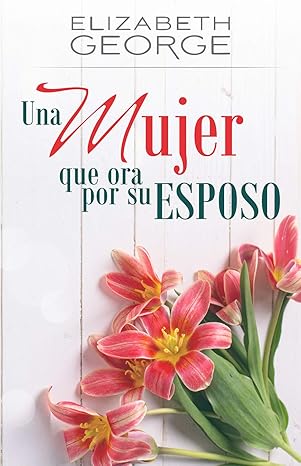 Libro Una Mujer Que Ora Por Su Esposo - Elizabeth George