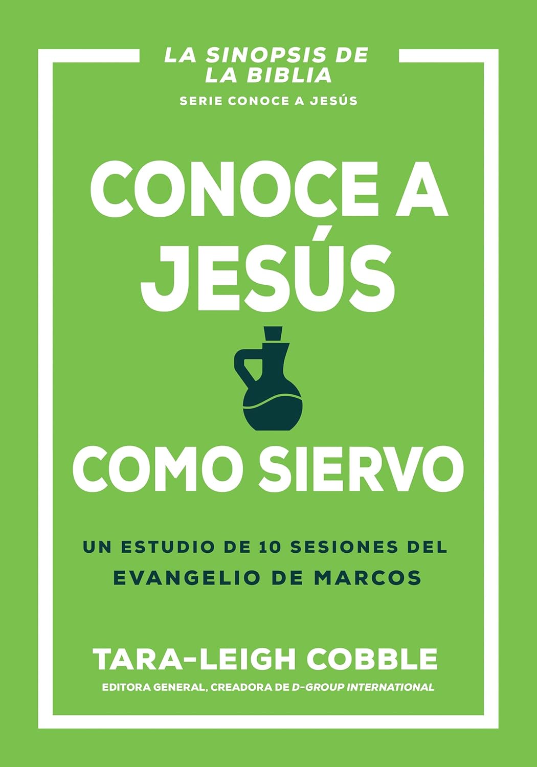 Conoce A Jesús Como Siervo: Un Estudio De 10 Sesiones Del Evangelio De Marcos