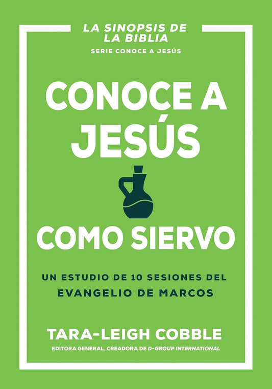 Conoce A Jesús Como Siervo: Un Estudio De 10 Sesiones Del Evangelio De Marcos