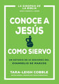 Conoce A Jesús Como Siervo: Un Estudio De 10 Sesiones Del Evangelio De Marcos