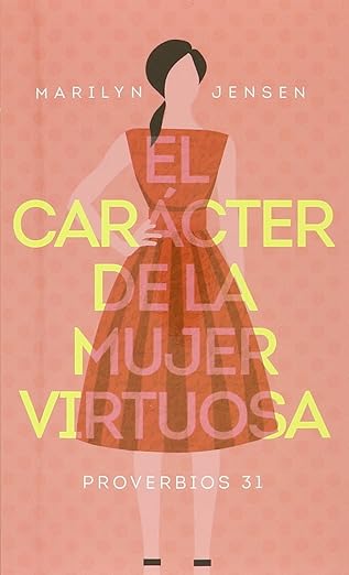 Libro El carácter de la mujer virtuosa -  Marilyn Jensen