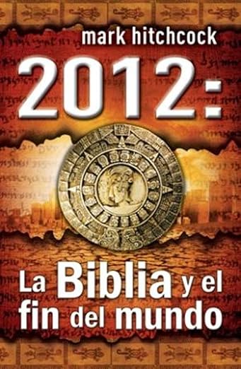 2012: La Biblia Y El Fin Del Mundo, Mark Hitchcock