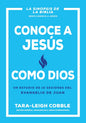 Conoce A Jesús Como Dios: Un Estudio De 10 Sesiones Del Evangelio De Juan