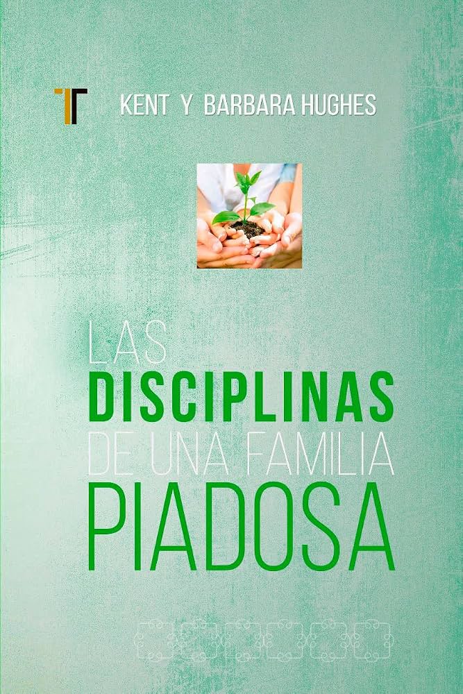 Disciplinas De Una Familia Piadosa - Kent & Barbara Hughes