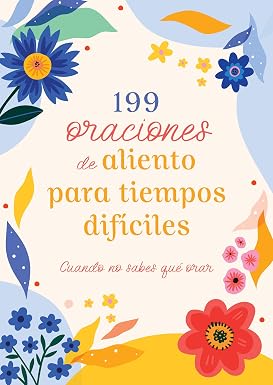 Devocional 199 Oraciones de aliento para tiempos difíciles