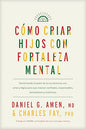 Libro Como criar hijos con fortaleza - Daniel G. Amen, MD/Charles Fay PhD/