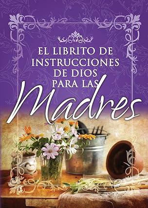 El Librito De Instrucciones Para Madres