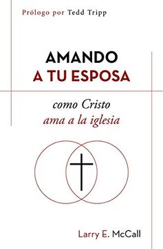 Amando A Tu Esposa Como Cristo Ama A La Iglesia, Larry E. McCall