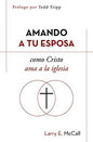 Amando A Tu Esposa Como Cristo Ama A La Iglesia, Larry E. McCall