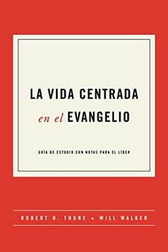 La Vida Centrada En El Evangelio