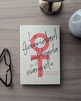 Libro Feminidad Moldeada Por El Evangelio -  Sarah Rice