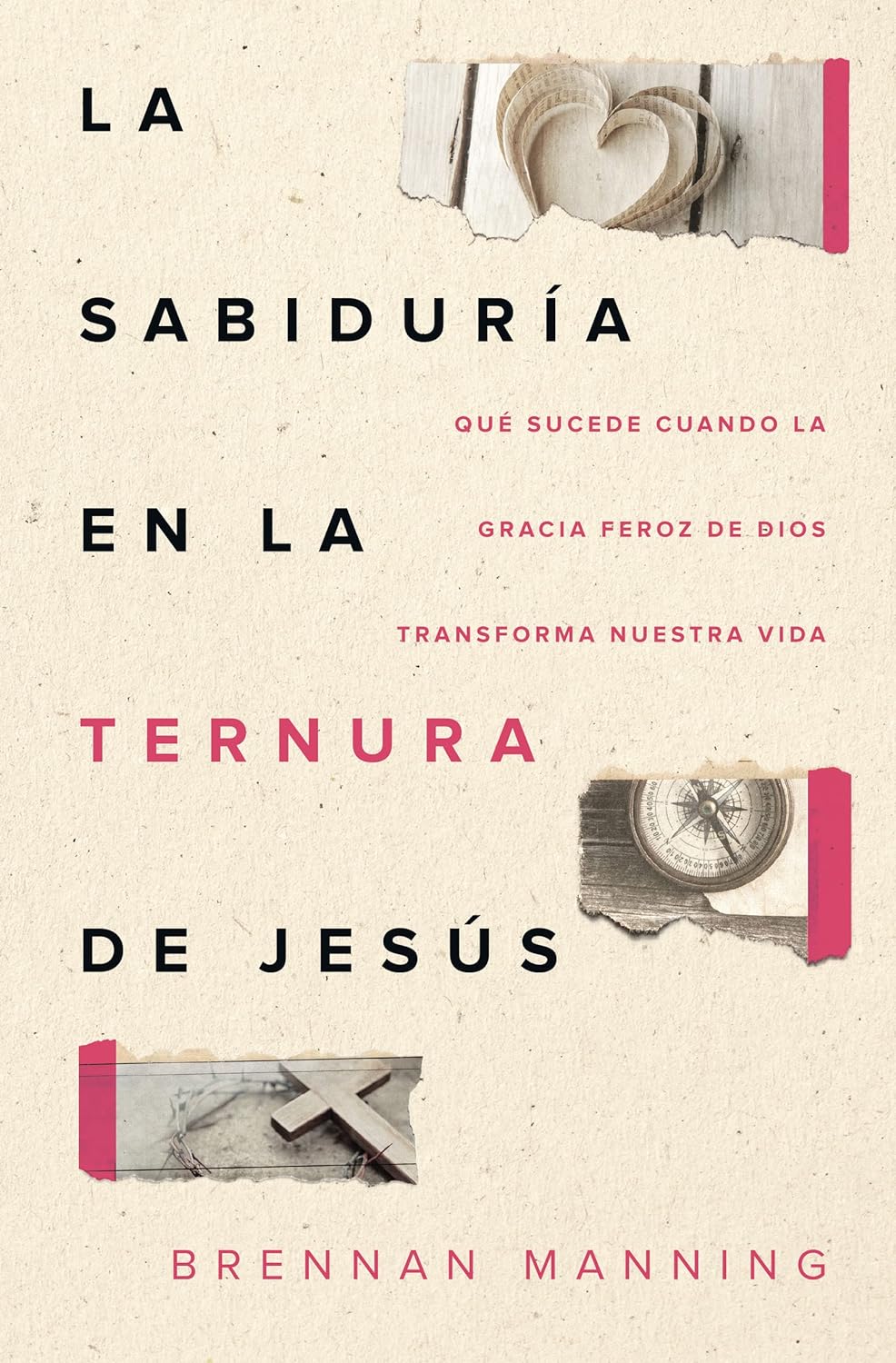 Libro La Sabiduría En La Ternura De Jesús, Qué Sucede Cuando La Gracia Feroz De Dios Transforma Nuestra Vida, Brennan Manning