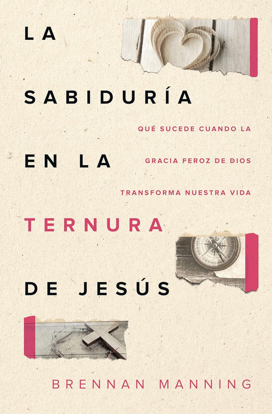 Libro La Sabiduría En La Ternura De Jesús, Qué Sucede Cuando La Gracia Feroz De Dios Transforma Nuestra Vida, Brennan Manning