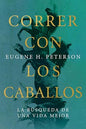 Libro Correr Con Los Caballos -  Eugene Peterson
