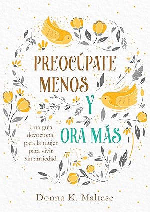 Libro Preocúpate Menos Y Ora Más, Guía Devocional Para La Mujer - Donna K Maltese