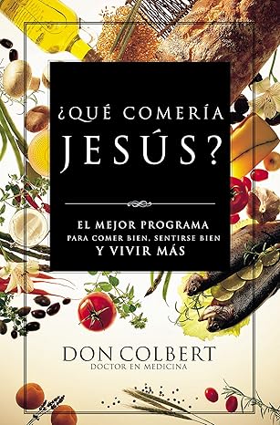 ¿Qué Comería Jesús? - Don Colbert