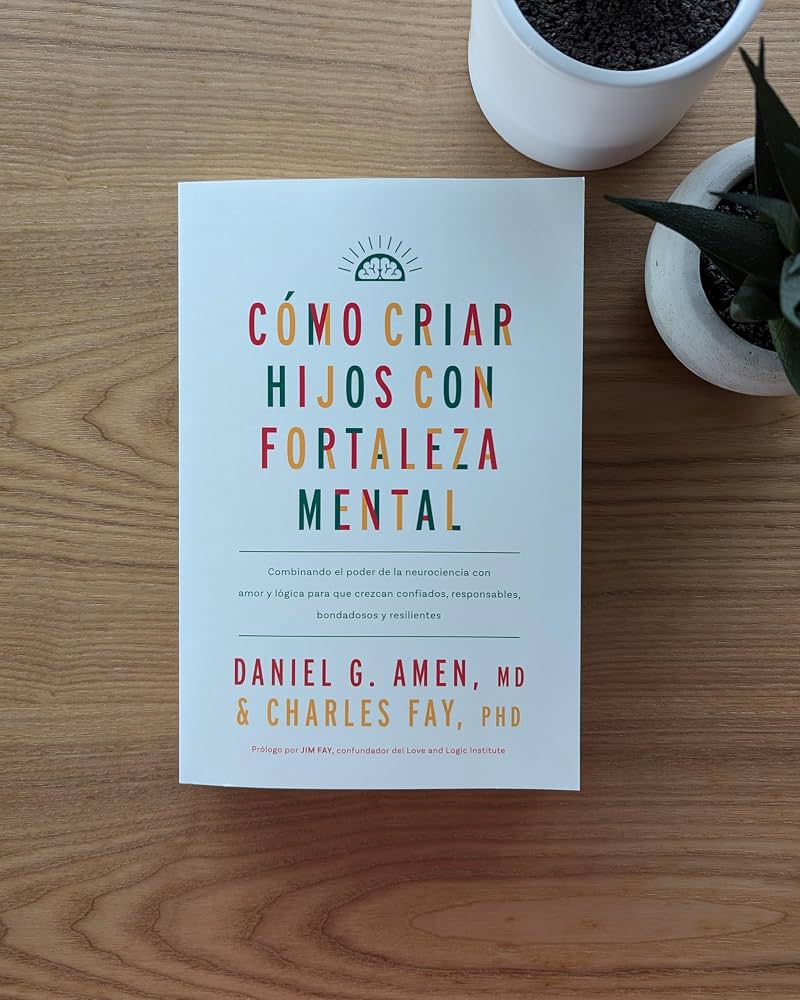 Libro Como criar hijos con fortaleza - Daniel G. Amen, MD/Charles Fay PhD/