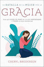 Libro La Batalla De La Mujer Por La Gracia -  Brodersen Cheryl