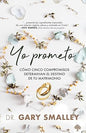 Libro Yo prometo: Cómo cinco compromisos determinan el destino de tu matrimonio, Gary Smalley