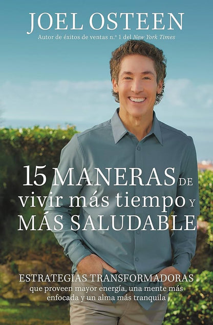 Libro 15 maneras de vivir más tiempo y más saludable: Estrategias transformadoras que proveen mayor energía, una mente más enfocada y un alma más tranquila - Joel Osteen