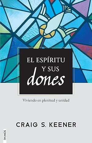 Libro: El Espíritu y sus dones -  Craig S. Keener PhD