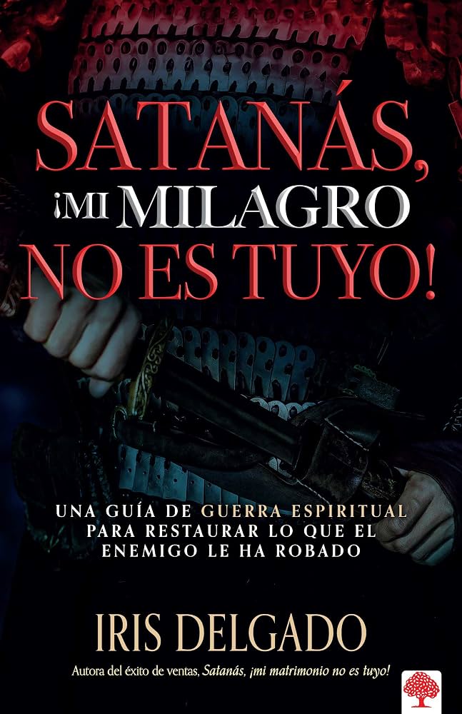 Libro ¡Satanás Mi Milagro No Es Tuyo! - Iris Delgado