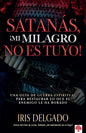 Libro ¡Satanás Mi Milagro No Es Tuyo! - Iris Delgado