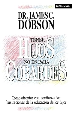 Libro Tener Hijos No Es Para Cobarde,James C, Dobson