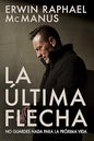 Libro La Última Flecha, No Guardes Nada Para La Próxima Vida, Erwin Macmanus