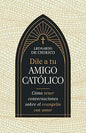 Libro Dile a tu amigo católico -  Leonardo De Chirico