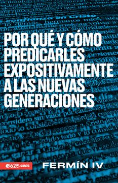 Por Que Y Como Predicarles Expositivamente A Las Nuevas Gen