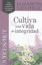 Libro Cultiva Una Vida De Integridad -  Elizabeth George