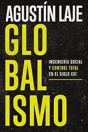 Libro Globalismo: Ingenieria Social y Control Total En El Siglo XX,  Agustín Laje