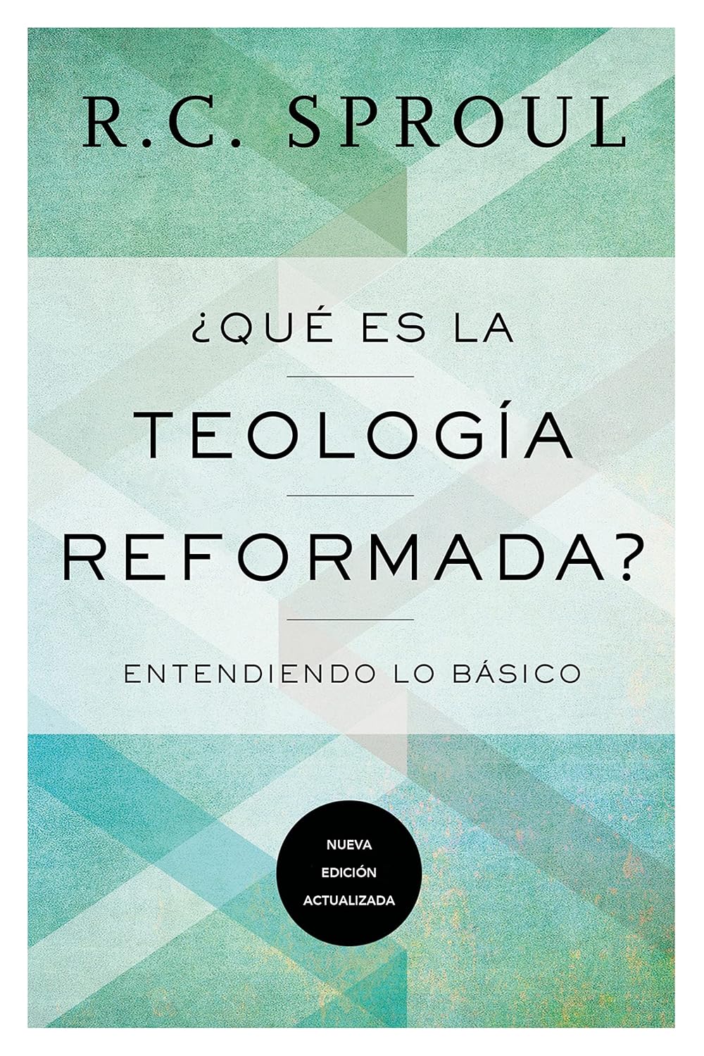 ¿Qué Es La Teología Reformada? Nueva Edición