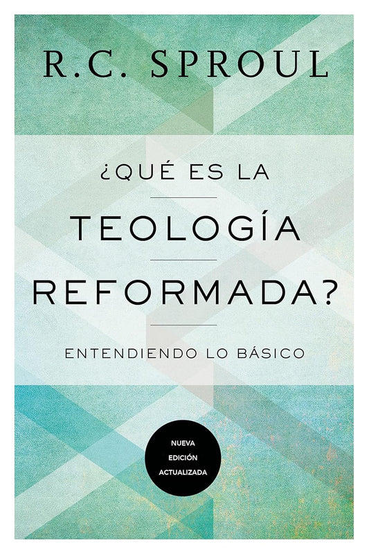 ¿Qué Es La Teología Reformada? Nueva Edición