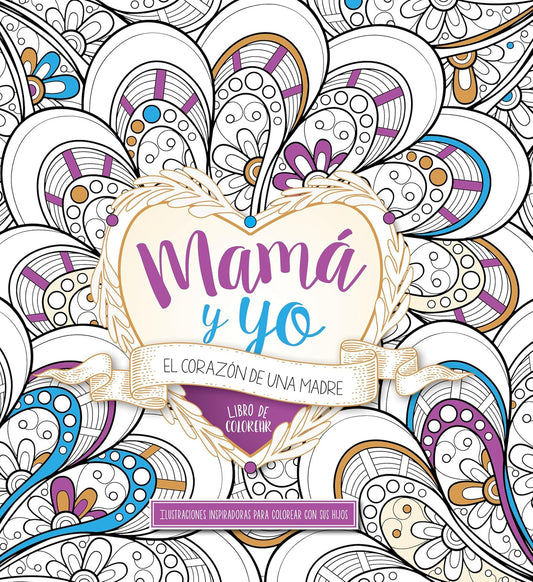 Mamá Y Yo: El Corazón De Una Madre Libro De Colorear