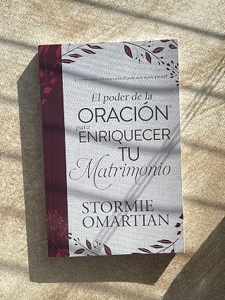El Poder De La Oración Para Enriquecer Tu Matrimonio - Stormie Omartian