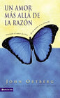 Libro Un Amor Más Allá De La Razón,John Ortberg