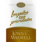 Impulse Sus Prioridades - John C. Maxwell
