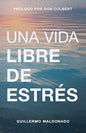 Una Vida Libre De Estres, Guillermo Maldonado