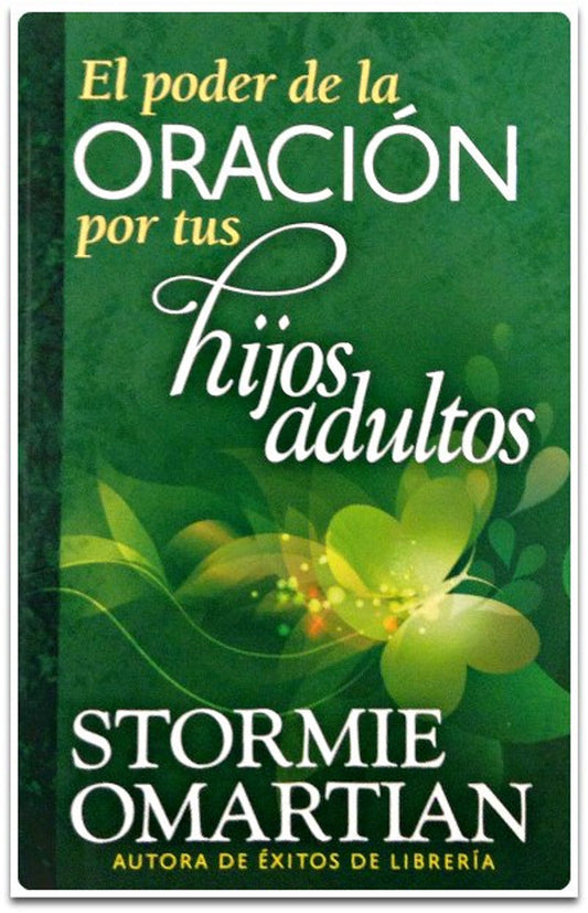 El Poder De La Oración Por Tus Hijos Adultos - Stormie Omartian