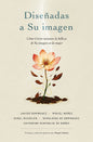 Diseñadas a su Imagen: Descubriendo tu valor y propósito en Dios - Varios Autores