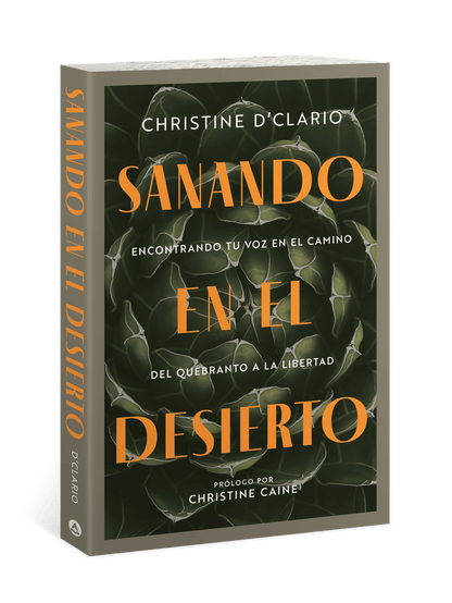 Libro Sanando en el desierto: Encontrando tu voz en el camino del quebranto a la libertad, Christine D`Clario