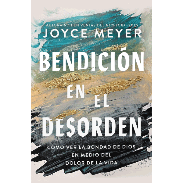 Libro Bendición En El Desorden; Cómo ver la bondad de Dios en medio del dolor de la vida, Joyce Meyer